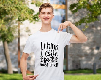 I Think I Love Fall Most of All T-Shirt - Customized Graphic Unisex Tee - Chilly Nights - Nature Inspired - Cozy Days - Autumn Magic