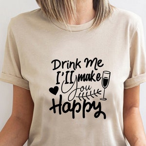 Drink Me, I Will Make You Happy T-Shirt - Customized Graphic Unisex Tee - Happiness In A Glass - Sip & Smile - Happy Sips - Wine Lover Tee
