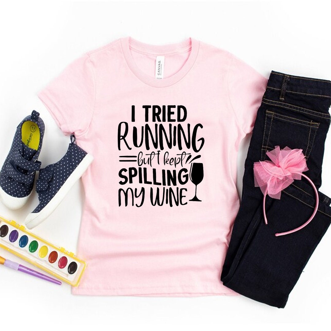I Tried Running But I Kept Spilling My Wine T-Shirt I Tried Running But I Kept Spilling My Wine T-Shirt