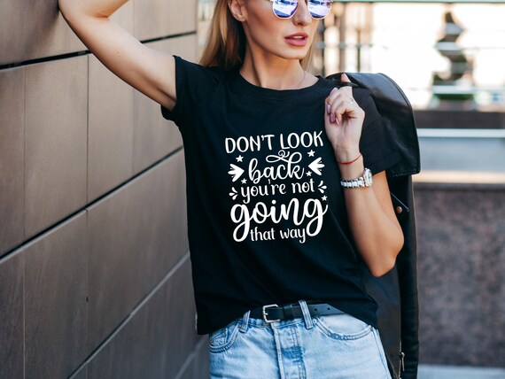 Don t Look Back You Are Not Going That Way T shirt Customized Graphic Unisex Tee Self Discovery Tee Motivational Shirt embrace Change Etsy Australia