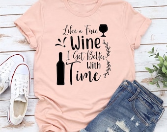 Wie ein guter Wein I Get Better With Time T-Shirt - Maßgeschneidertes grafisches Unisex-T-Shirt - Prost auf das Altern - Weinliebhaber-T-Shirt - Weinparty