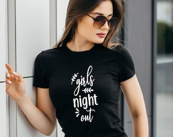 Girls Night Out T-Shirt - Customized Graphic Women Tee - Friendship Goals - Pre Wedding Party - Trendy's Women Tee - Nightclub Wear