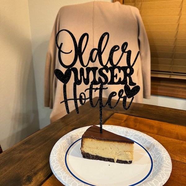 Older Wiser Hotter SVG - Birthday Cake Topper File - Funny Adult Birthday Decor - Instant Download SVG for Cricut, Silhouette or Laser