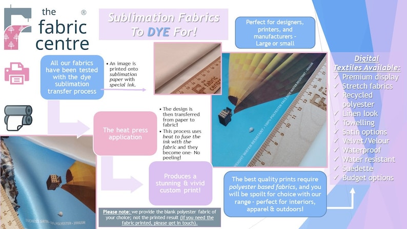May include: A pink and blue graphic with the text "the fabric centre" and "Sublimation Fabrics To DYE For!"  The graphic explains the sublimation printing process for fabrics.  It includes images of a printer, fabric, and a heat press.  The text also mentions that the fabrics are perfect for designers, printers, and manufacturers.