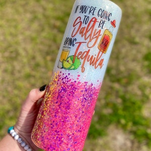If You&#39;re Gonna be Salty Bring Tequila Glitter Tumbler