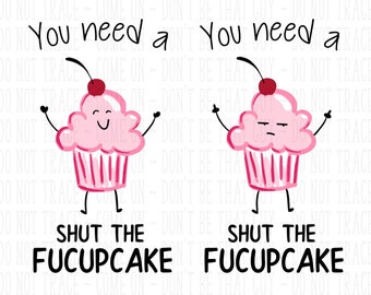 You Need a Shut the Fucupcake - Cupcake - SVG | Digital Cut Files | HTV Svg | Vinyl Decal Svg | Vinyl Stencil Svg