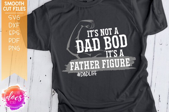 Download It S Not A Dad Bod It S A Father Figure With Arm Svg Etsy