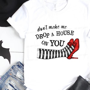 Don't Make Me Drop a House on You Printable/sublimation - Etsy