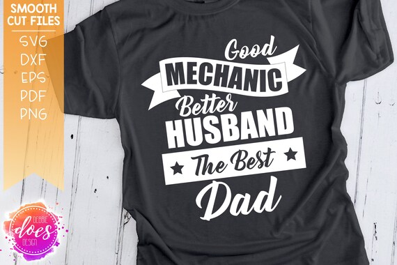 Download Good Mechanic Better Husband Best Dad Svg Digital Cut Etsy