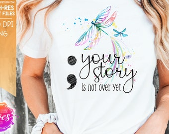 Your Story is Not Over Yet - Dragonflies - Suicide Awareness-Sublimation/Printable Design | Instant Download | Sublimation | Printable | PNG