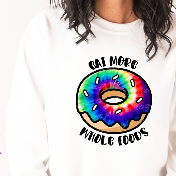 Eat More Whole Foods - Tie Dye Donut - Funny Tie Dye Donut Design | Sublimation Print | Printable | Sublimation Design | PNG  - 300DPI