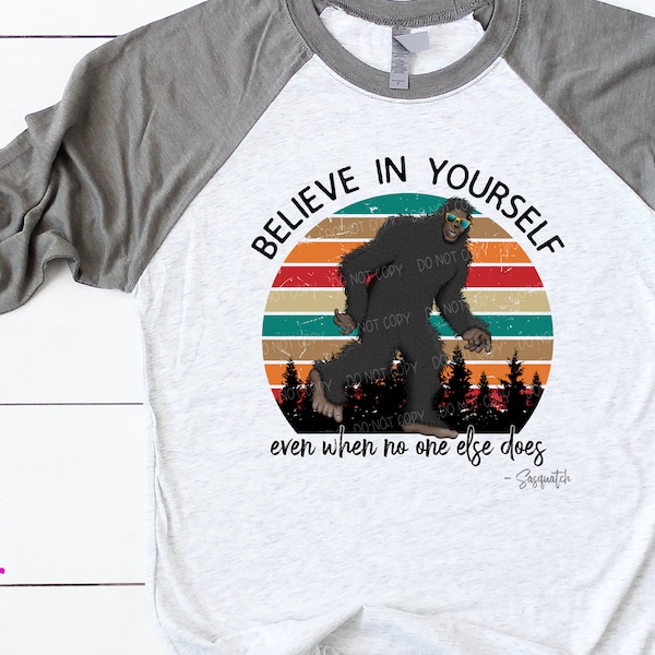Believe In Yourself - Male Sasquatch - Sublimation/Printable Design | Instant Download | Sublimation | Printable | PNG