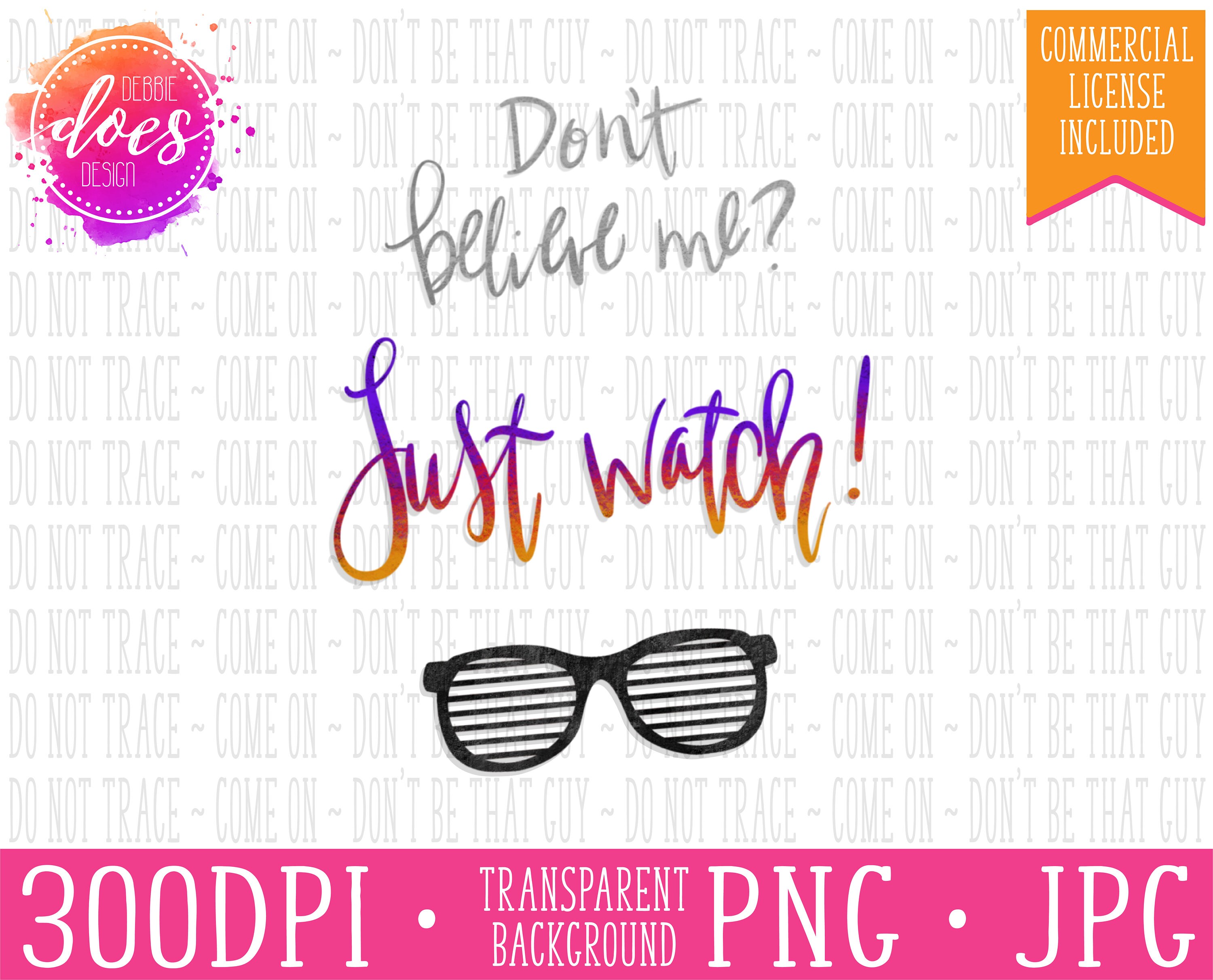 Don t believe me just