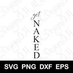 Get Naked SVG, Funny Bathroom SVG, Digital Download, Cut File for Cricut and Silhouette, svg png dxf eps