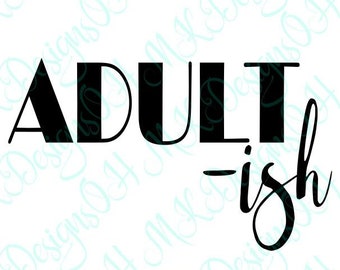 Adult-ish SVG, Digital Download, Funny Cut File for Cricut and Silhouette, svg dxf png eps