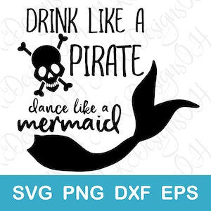 Drink Like a Pirate Dance Like a Mermaid SVG, Digital Download, Mermaid Cut File for Cricut and Silhouette, svg dxf png eps