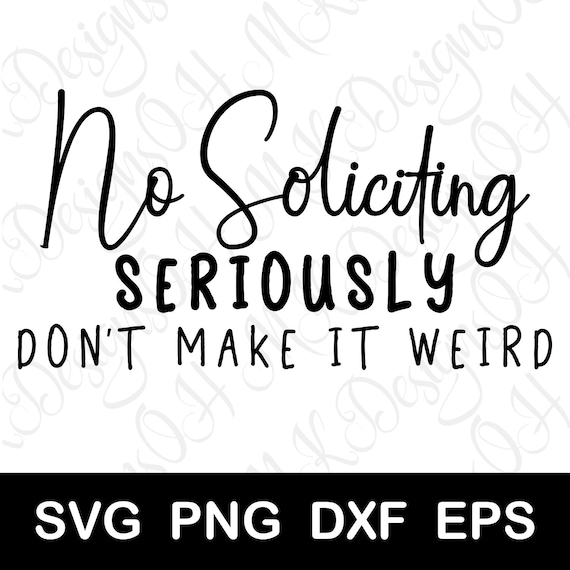 No Soliciting Seriously Don T Make It Weird Svg Funny Etsy