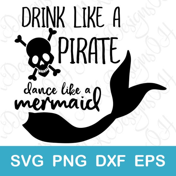 Free Free Drink Like A Pirate Dance Like A Mermaid Svg
