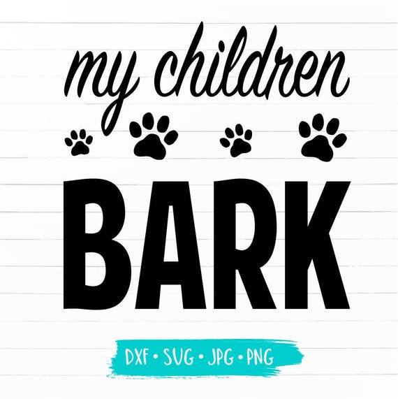 Download My Children Bark Dogs Pets Puppy Svg Dxf Jpg Cut Cricut Etsy 3D SVG Files Ideas | SVG, Paper Crafts, SVG File
