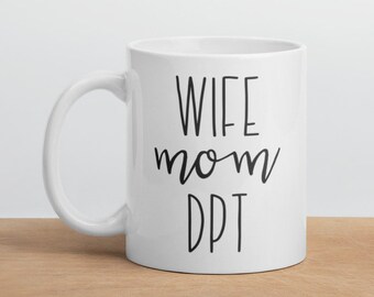 Wife mom dpt, doctor of physical therapy mug, dpt mug, physiotherapist mug, dpt mom mug, dpt mom gift, dpt gift, physical therapy