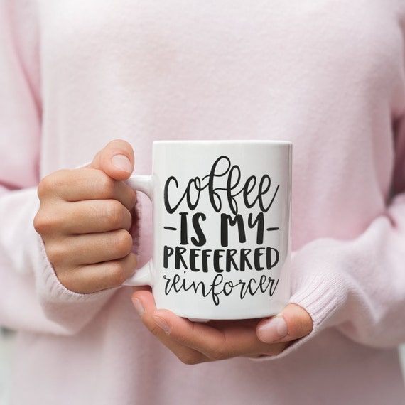 Coffee Is My Preferred Reinforcer Bcba Mug Applied Behavior Etsy