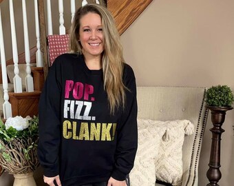 Pop Fizz Clink, Cheers, New Years Eve, Celebration Sweatshirt, Bday Sweatshirt, Birthday Sweatshirt, Bday Shirt, Celebration Shirt, Bubbly