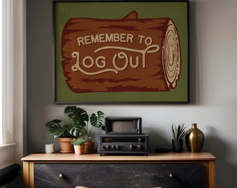 Log Out Poster, Nature Reminder Wall Art, Outdoor Minimalist Print (Digital Download)