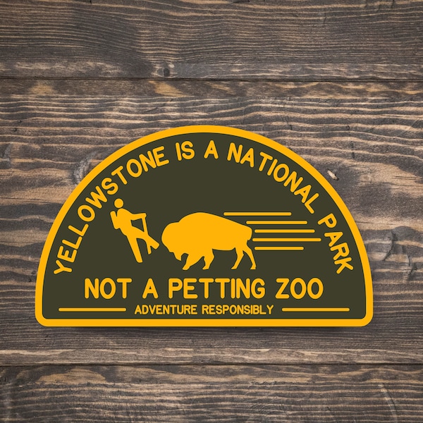 Yellowstone National Park | Not A Petting Zoo | Waterproof Vinyl Sticker | UV resistant decal | Car window, laptop, water bottle sticker