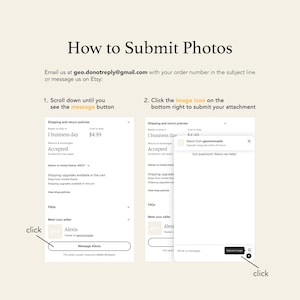 May include: A screenshot of an Etsy shop showing how to submit photos. The image shows two steps: 1. Scroll down until you see the message button. 2. Click the image icon on the bottom right to submit your attachment.