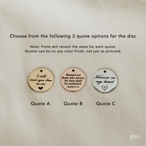 May include: Three round metal discs with different quotes engraved on them. The first disc is rose gold and says "I still need you close to me". The second disc is copper and says "Blessed are those who mourn, for they shall be comforted. Matthew 5:4". The third disc is silver and says "Forever in my heart".