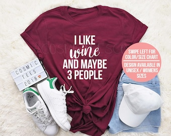 i like wine and maybe 3 people - wine lover gift - drinking shirt - funny wine shirt - wine drinker - funny drinking shirt - alcohol shirt