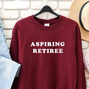 aspiring retiree sweatshirt - retirement sweatshirt - retirement gift - funny retirement shirt - mom gift - dad gift - gift for retiree