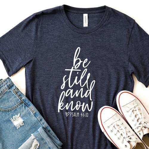Be Still Shirt/ Be Still and Know/ Christian Shirt/ Still Etsy