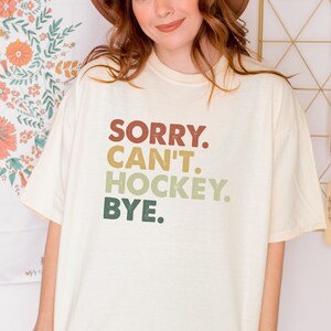 sorry can&#39;t hockey bye shirt, hockey mom, hockey shirt, hockey gift, hockey team gifts, hockey goalie, hockey player,hockey coach,hockey dad