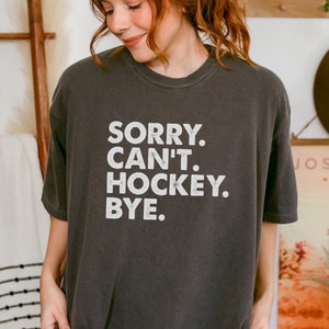 sorry can&#39;t hockey bye shirt, hockey mom, hockey shirt, hockey gift, hockey team gifts, hockey goalie, hockey player,hockey coach,hockey dad