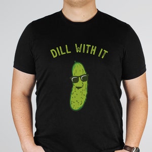 Dill Pickle Shirt, Dill With It, Deal With It, Mens shirt, Vegetable Shirt, Mens Funny Shirt, Funny Workout Shirt for men