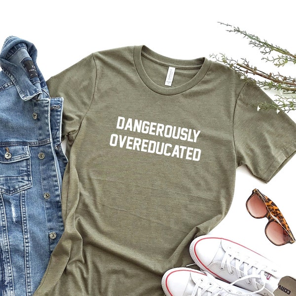 dangerously overeducated shirt, phd shirt, phd graduation, phd college, grad shirt, college graduation, tumblr shirt, aesthetic clothing