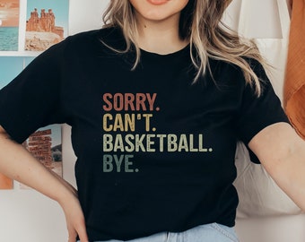 sorry can't basketball bye shirt, funny basketball shirt, basketball grandma, basketball mom shirt, sports mom shirt, basketball coach