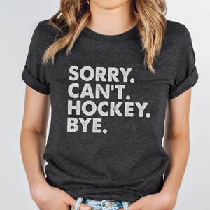sorry can&#39;t hockey bye shirt, hockey mom, hockey shirt, hockey gift, hockey team gifts, hockey goalie, hockey player,hockey coach,hockey dad