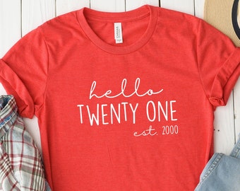 Hello Twenty One Est 2000 Shirt, 21st Birthday, Turning 21 Birthday Gift, 21st Birthday Party T-Shirt, Birthday Girl Tee, 21st Birthday Gift