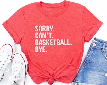 sorry can't basketball bye shirt, funny basketball shirt, basketball grandma, basketball mom shirt, sports mom shirt, basketball coach