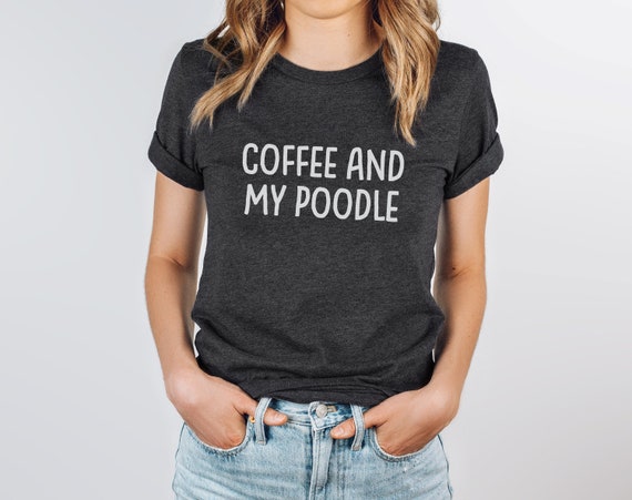 Coffee And Poodle T-Shirt For Poodle Dog Mom Coffee And Poodle T-Shirt For Poodle Dog Mom