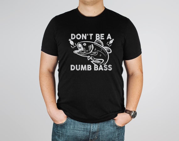 Funny Fishing Shirt,dont Be a Dumb Bass Shirt,bass Fishing Shirt,boating  Shirt,fathers Day Fishing,grandpa Fishing Gift,mens Fishing Shirt -   Canada