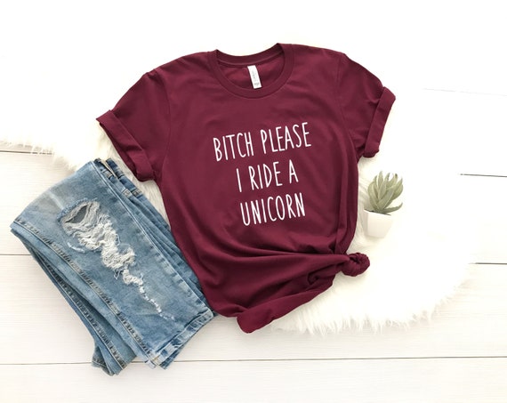 Bitch Please I Ride a Unicorn T-Shirt Bitch Please I Ride a Unicorn T-Shirt