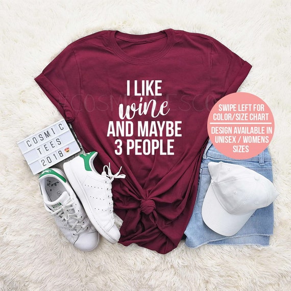 I Like Alcohol And Maybe 3 People T-Shirt I Like Alcohol And Maybe 3 People T-Shirt