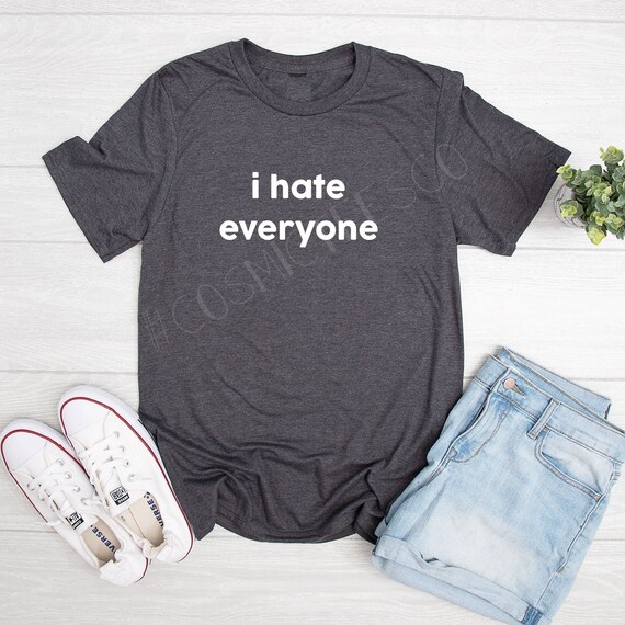 I Hate Everyone Shirt Ew People Tumblr Shirt Sarcastic Shirt Introvert Gift  Youre Too Close I Hate People Hipster - Etsy Ireland
