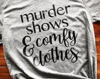 Murder Shows and Comfy Clothes Tee
