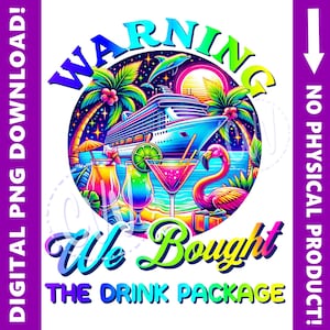 May include: A colorful graphic design with a cruise ship, palm trees, cocktails, and a flamingo. The text reads "Warning We Bought The Drink Package".