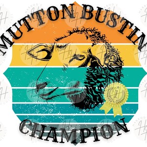 May include: A retro-style graphic design featuring a sheep's head with a gold ribbon and the text "MUTTON BUSTIN' CHAMPION". The design is in shades of orange, yellow, teal, and black.