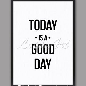 Today is a good day- DIGITAL DOWNLOAD